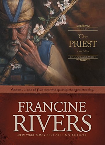 The Priest: Aaron: The Biblical Story of Aaron (Sons of Encouragement Series Book 1) Historical Christian Fiction Novella with an In-Depth Bible Study