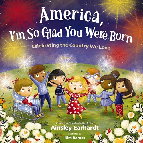 America, I'm So Glad You Were Born: Celebrating the Country We Love