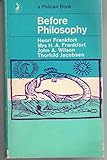 Before Philosophy: The Intellectual Adventure of Ancient Man
