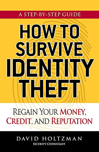 How to Survive Identity Theft: Regain Your Money, Credit, and Reputation