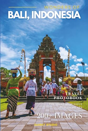 Wonders of Bali, Indonesia: A Photo Collection of the City’s Most Beautiful Places to See – A Stunning Coffee Table Travel Photobook (Full-Color)