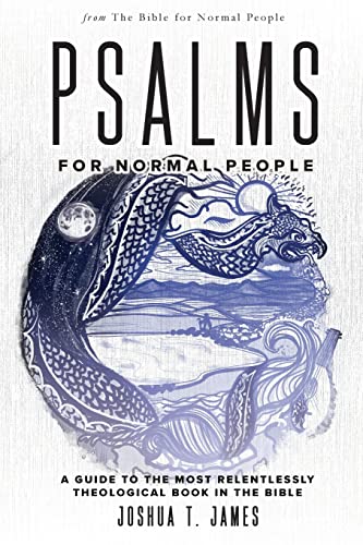 Psalms for Normal People: A Guide to the Most Relentlessly