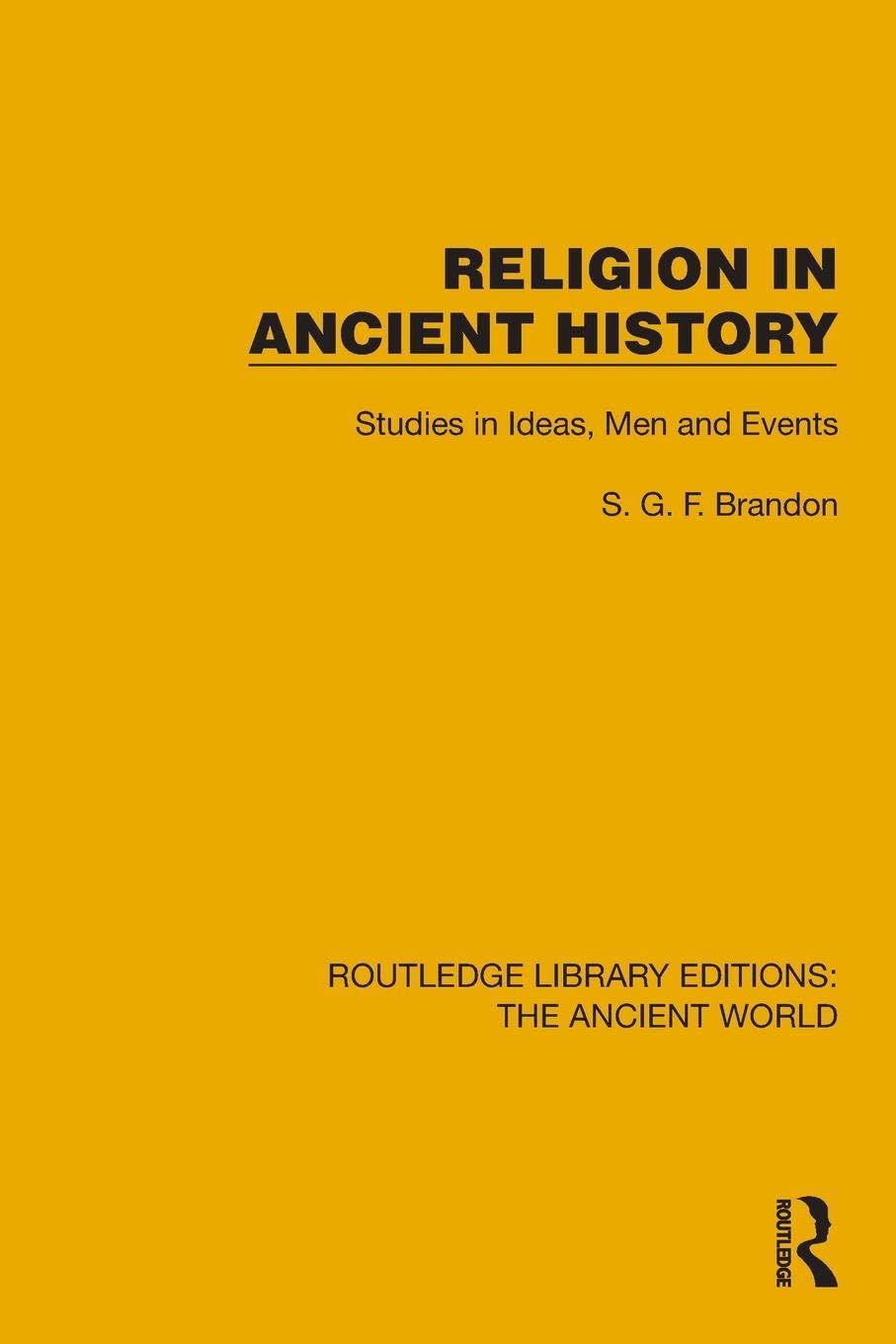 Religion in Ancient History: Studies in Ideas, Men and Events (Routledge Library Editions: The Ancient World)