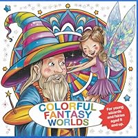 Colorful Fantasy Worlds For wizards and fairies aged 8 and up. B0F6C2NGQZ Book Cover