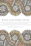 When God Spoke Greek: The Septuagint and the Making of the Christian Bible