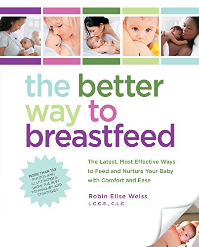 The Better Way to Breastfeed: The Latest, Most Effective Ways to Feed and Nurture Your Baby with Comfort and Ease image 2
