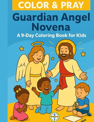 Color and Pray, My Guardian Angel Novena: A 9 Day Coloring Book for Kids Color and Pray, My Guardian Angel Novena: A 9 Day Coloring Book for Kids