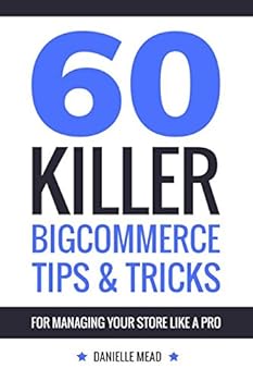 Paperback 60 Killer BigCommerce Tips & Tricks for Managing Your Store Like a Pro Book