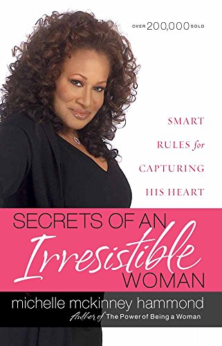 Secrets of an Irresistible Woman: Smart Rules for Capturing His Heart Secrets of an Irresistible Woman: Smart Rules for Capturing His Heart