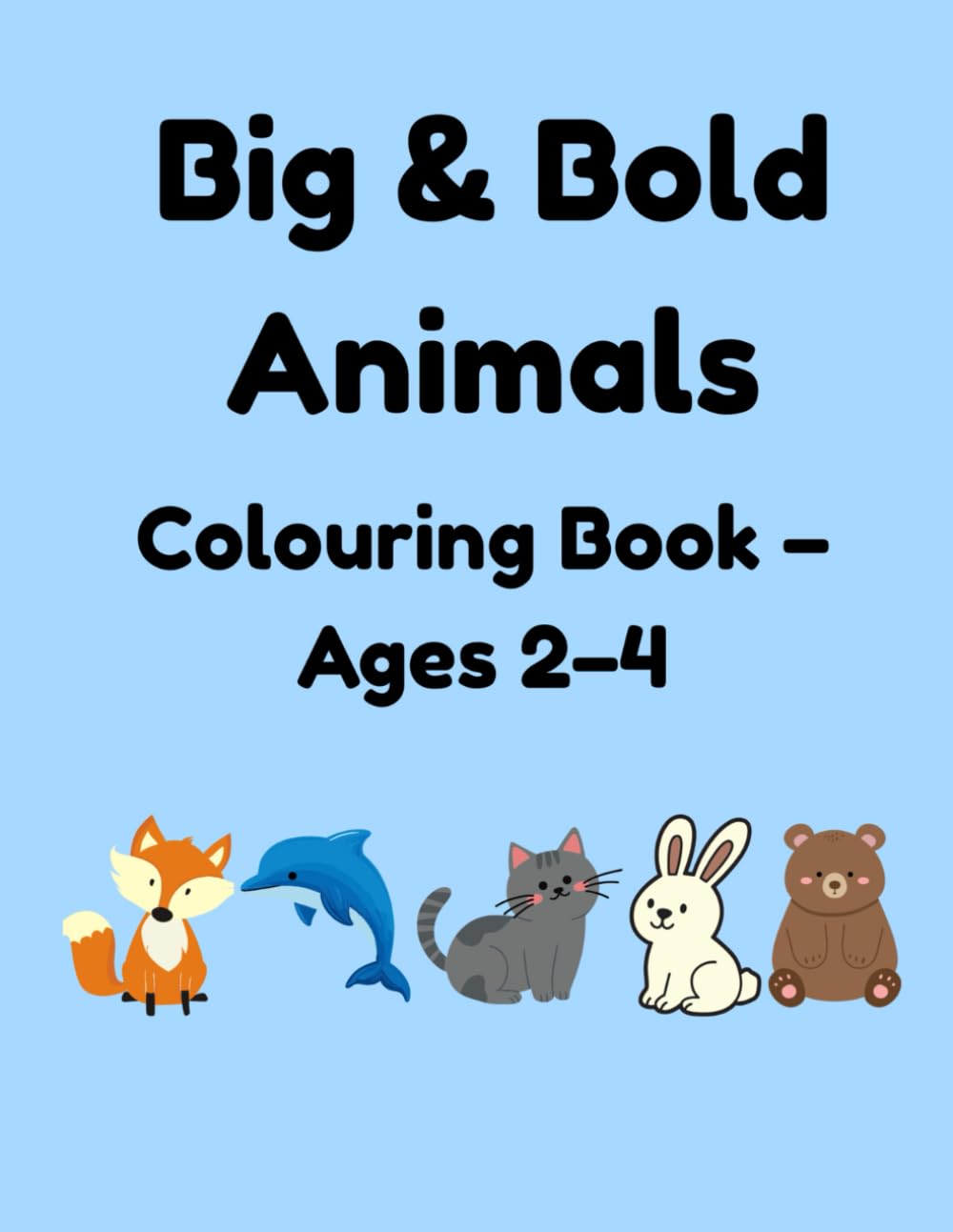 Big & Bold Animals Colouring Book - Ages 2-4: Woodland, Ocean & Pets | Simple Thick-Line Colouring Pages for Toddlers (Big & Bold Colouring Books for Toddlers)
