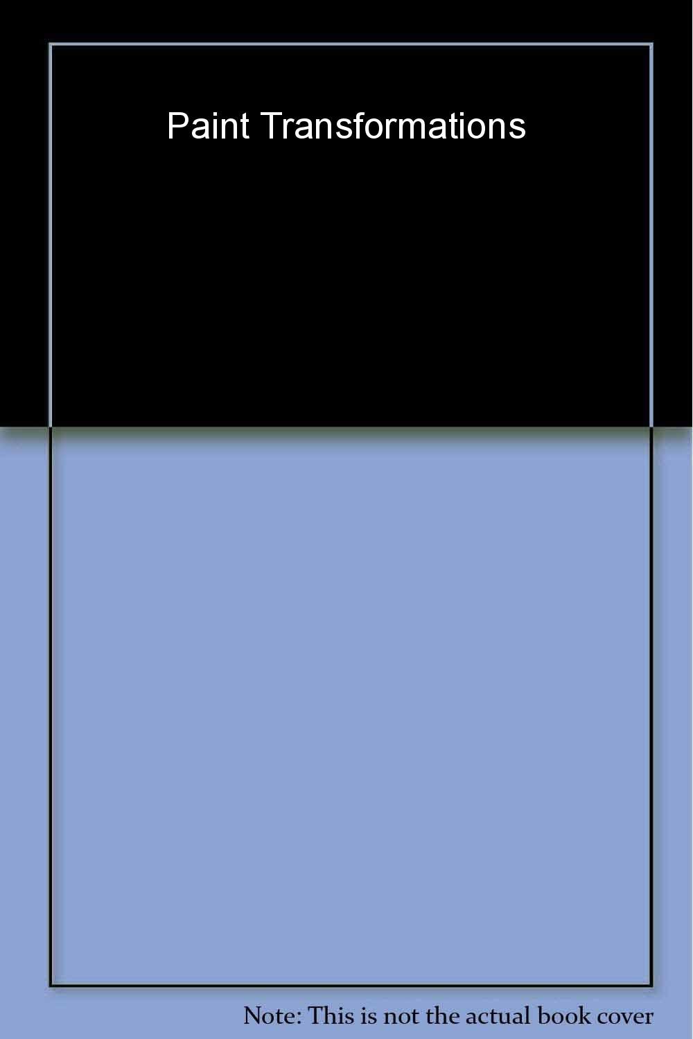 Paint Transformations (Do It Now*Do It Fast*Do It Right)