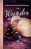  Wunder der Weihnacht: Wahre Geschichten, die das Herz bewegen