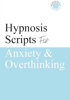 Hypnosis Scripts for Anxiety & Overthinking: Professional Hypnotherapy Scripts for Anxiety, Overthinking, Rumination, Racing Thoughts & Mental Calm