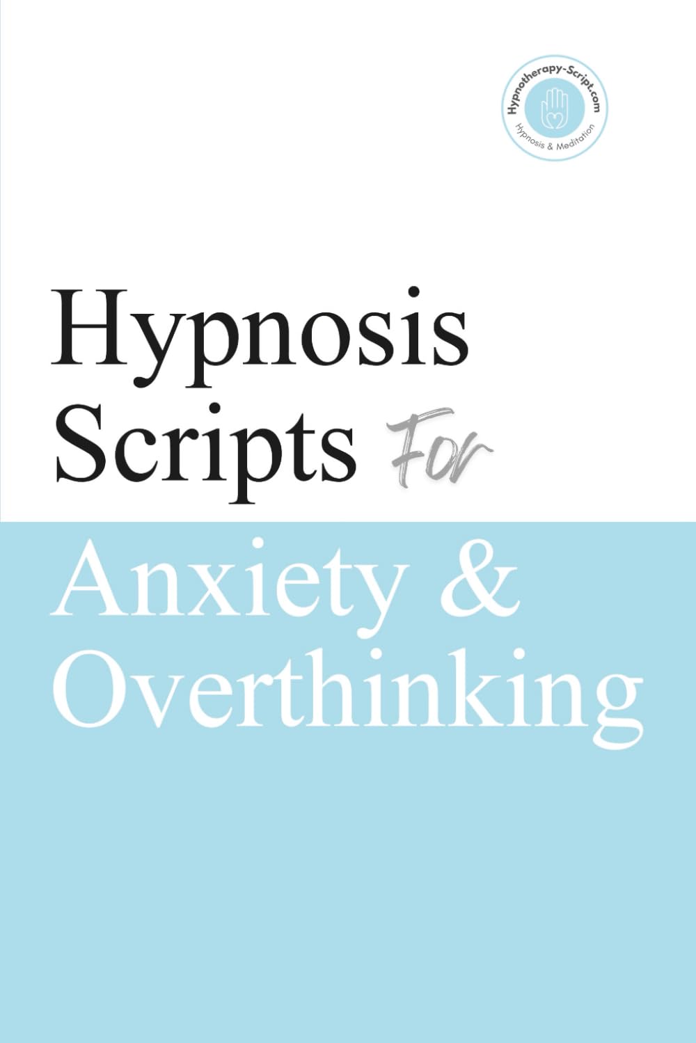 Hypnosis Scripts for Anxiety & Overthinking: Professional Hypnotherapy Scripts for Anxiety, Overthinking, Rumination, Racing Thoughts & Mental Calm
