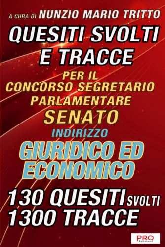 Quesiti svolti e tracce per il concorso per Segretario parlamentare del Senato della Repubblica - Indirizzo GIURIDICO ed ECONOMICO