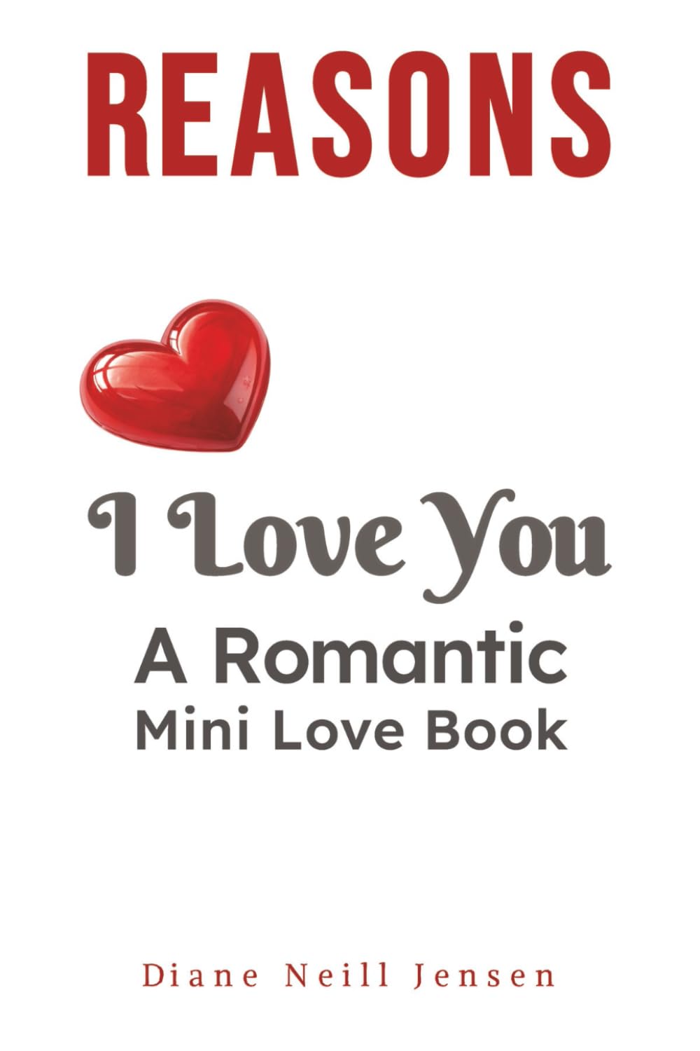 Reasons I Love You: A Romantic Mini Love Book for Him or Her (The Little Love Books Series)