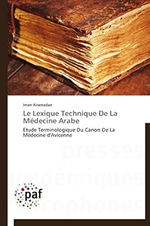 Le Lexique Technique De La Médecine Arabe: Etude Terminologique Du Canon De La Médecine d'Avicenne