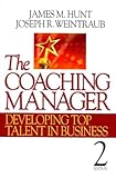 The Coaching Manager: Developing Top Talent in Business