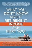 What You Don't Know About Retirement Income Can Hurt You!