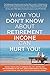 What You Don't Know About Retirement Income Can Hurt You!