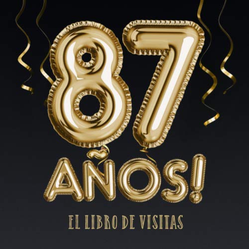 87 años - El libro de visitas: Decoración para el 87 cumpleaños – Regalos para hombre y mujer - 87 años - Edición Globos Oro Negro - Libro de firmas para felicitaciones y fotos de los invitados