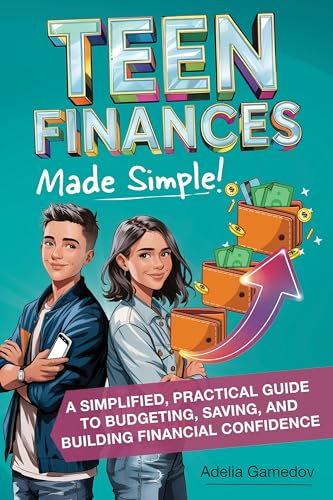 Teen Finances Made Simple: A SIMPLIFIED, PRACTICAL GUIDE TO BUDGETING, SAVING, AND BUILDING FINANCIAL CONFIDENCE (Life coaching Book 2)