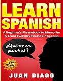 Learn Spanish: A Beginner's Phrasebook to Memorize & Learn Everyday Phrases in Spanish