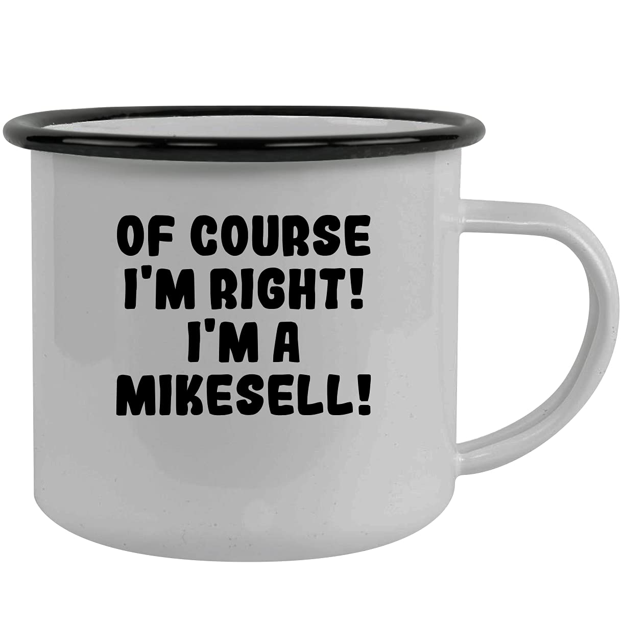Molandra Products Of Course I'm Right! I'm A Mikesell! - Stainless Steel 12Oz Camping Mug, Black