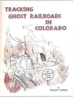 Tracking Ghost Railroads in Colorado B0083WK78M Book Cover