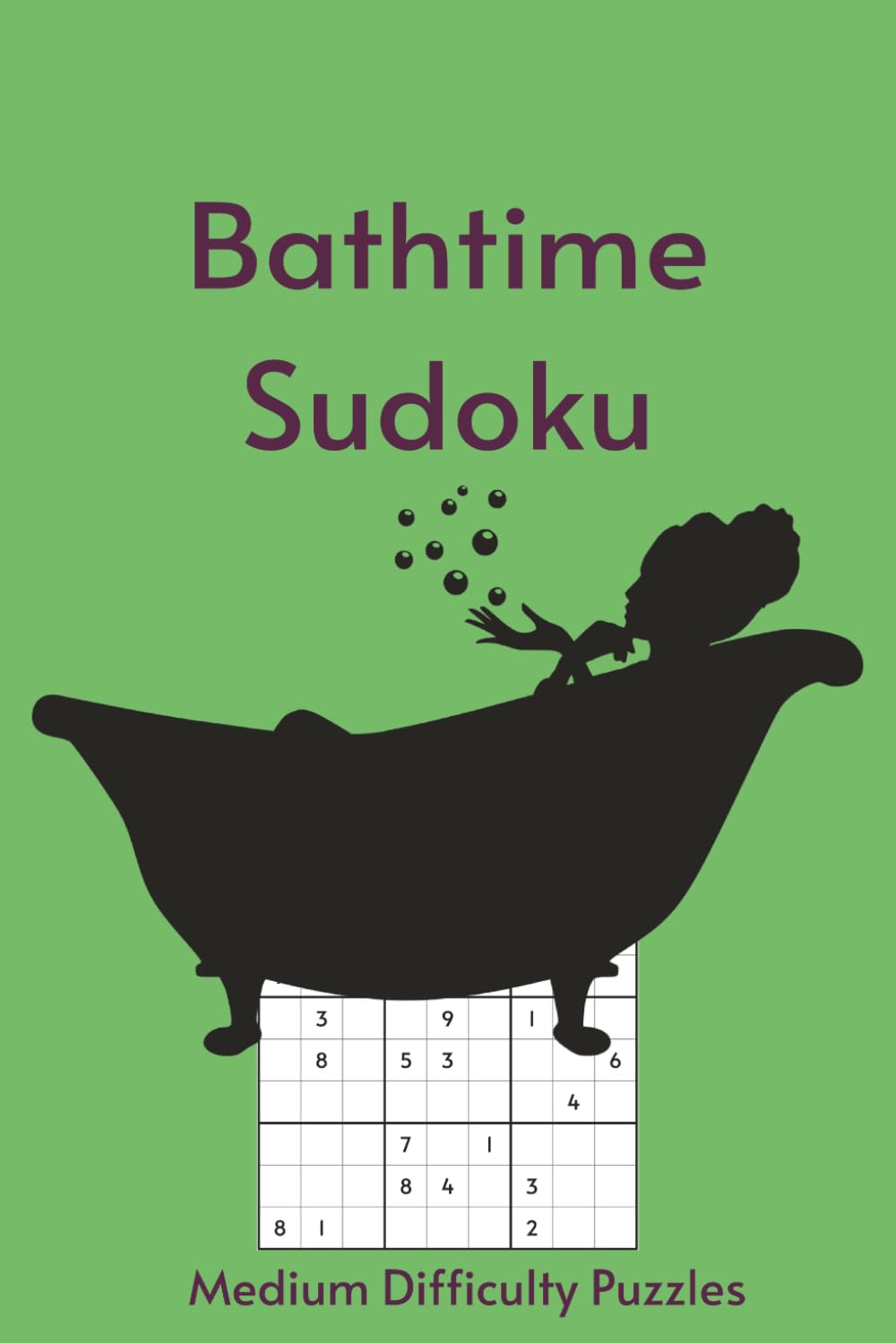 Bathtime Sudoku: Sudoku in the Tub | 55 Medium Difficulty Puzzles for Your Long, Uninterrupted Soak | 6X9in, 110 Pages | Solutions Included (Bathroom Break)