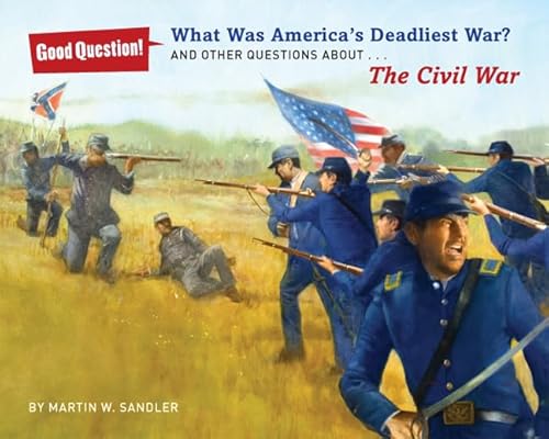 What Was America's Deadliest War?: And Other Questions About The Civil War (Good Question!)