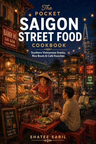 The Pocket Saigon Street Food Cookbook : Southern Vietnamese Snacks, Rice Bowls & Café Favorites (The Pocket Asian Kitchen Series)