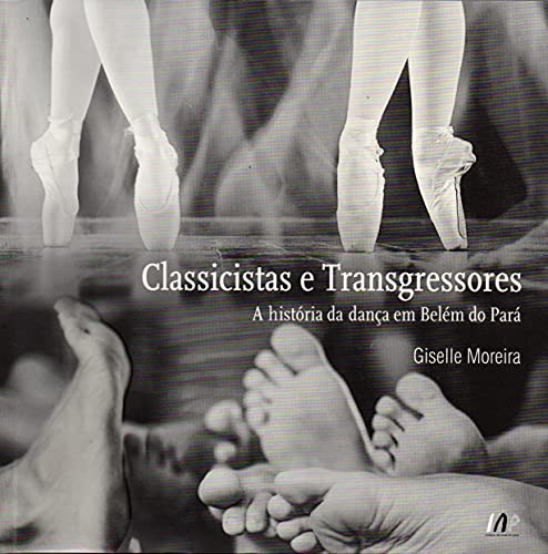 Classicistas e Transgressores: A história da dança em Belém do Pará