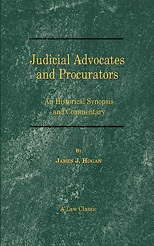 Judicial Advocates and Procurators: An Historical Synopsis and Commentary (Law Classic)
