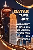 QATAR TRAVEL GUIDE: Your Journey To Qatar and All You Need To Know, Food And Attractions (English Edition)