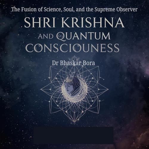 Shri Krishna and Quantum Consciousness : Dr Bhaskar Bora episode artwork