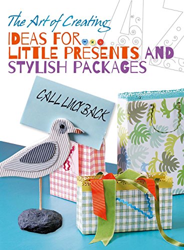 The Art of Creating: Ideas for Little Presents and Stylish Packages