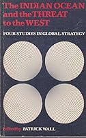 Indian Ocean and the Threat to the West: Four Studies in Global Strategy 0950330434 Book Cover