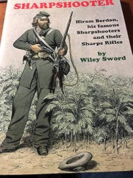 Paperback Sharpshooter: Hiram Berdan, His Famous Sharpshooters and their Sharps Rifles Book