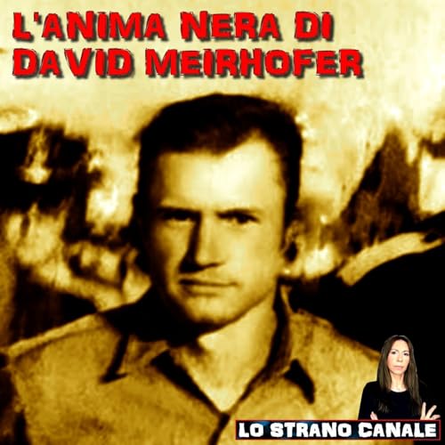 L'ANIMA NERA DI DAVID MEIRHOFER (Lo Strano Canale Podcast) copertina