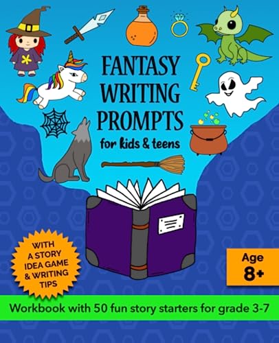 Fantasy Writing Prompts for Kids and Teens, Grades 3-7: A Creative Writing Workbook with Magical Story Starters