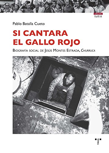 Si cantara el gallo rojo. Biografía social de Jesús Montes Estrada, Churruca