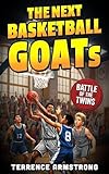 The Next Basketball GOATs: Basketball Books For Kids 8-12 (Sports Chapter Books)