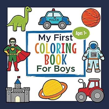 Paperback My First Coloring Book For Boys Ages 1+: Toddler Coloring Book | Adorable Children's Book with 25 Simple Pictures to Learn and Color | For Kids Ages 1-3 Book