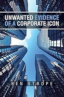 Unwanted Evidence of a Corporate Icon 1496952030 Book Cover