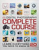 Digital Photography Complete Course: Learn Everything You Need to Know in 20 Weeks