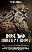 Norse Magic, Runes & Mythology: LEARN THE ARCANE SECRETS OF NORSE PAGANISM, RUNIC MAGIC, AND DEEP DIVE INTO VIKING FOLKLORE OF NORSE GODS, GODDESSES, ... & How to Incorporate into Your everyday life) B0C2SCNXFF Book Cover