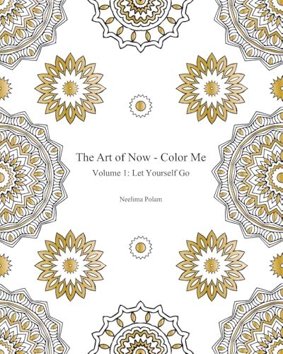 The Art of Now - Color Me: Volume 1 - Let yourself go: Adult coloring book to relax and enjoy the joy of coloring