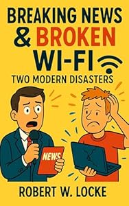 Breaking News & Broken Wi-Fi : Two Modern Disasters (Satire in Small Doses) (English Edition)