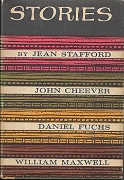 Stories: Jean Stafford; John Cheever; Daniel Fuchs; William Maxwell